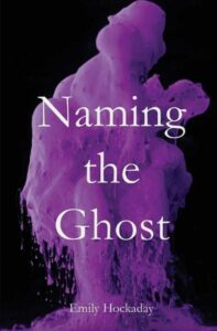 Naming the Ghost by Emily Hockaday