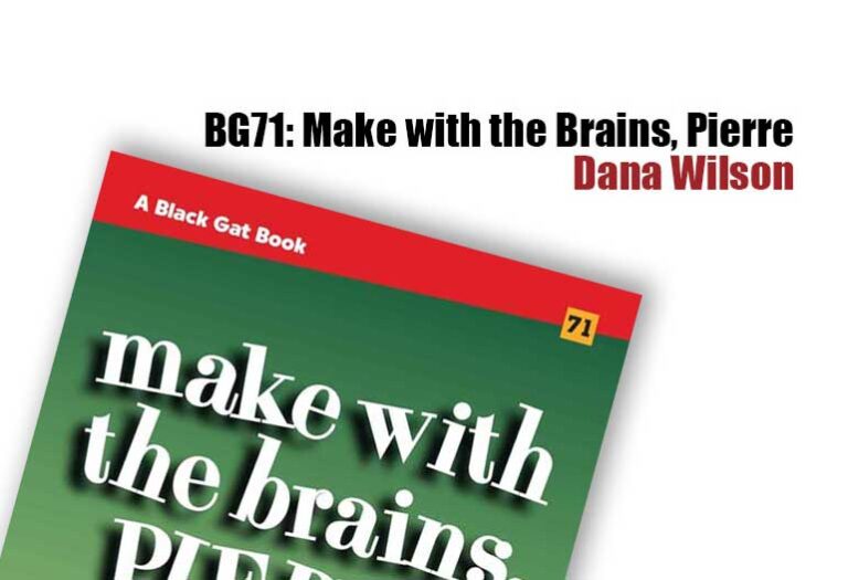 BG71: Make with the Brains, Pierre by Dana Wilson